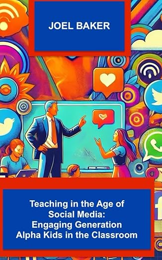 Teaching in the Age of Social Media: Engaging Generation Alpha Kids in the Classroom - Epub + Converted Pdf